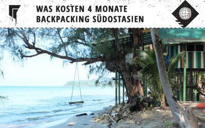 Backpacking Südostasien – Was kosten 4 Monate?